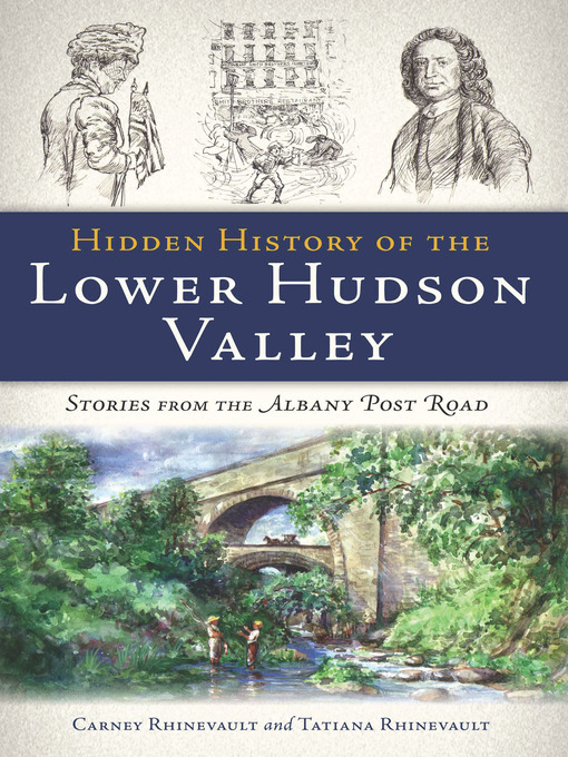 Title details for Hidden History of the Lower Hudson Valley by Carney Rhinevault - Available